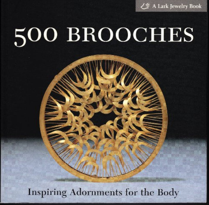 500 Brooches: Inspiring Adornments for the Body
