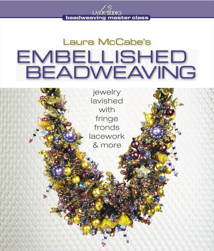 Embellished Beadweaving: Jewelry Lavished with Fringe, Fronds, Lacework and More