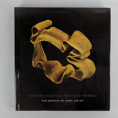 Knitted, Knotted, Twisted, and Twined: The Jewelry of Mary Lee Hu