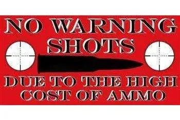 No Warning Shots Bumper Sticker: Bumper Sticker that says No Warning Shots Due to the high cost of ammo