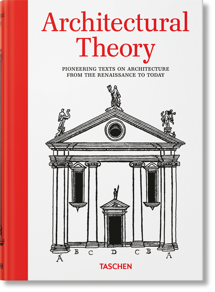 Architectural Theory: Pioneering Texts on Architecture from the Renaissance to Today published by Taschen