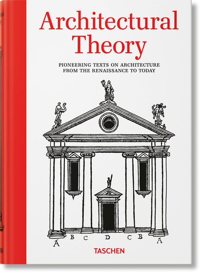 Architectural Theory: Pioneering Texts on Architecture from the Renaissance to Today published by Taschen
